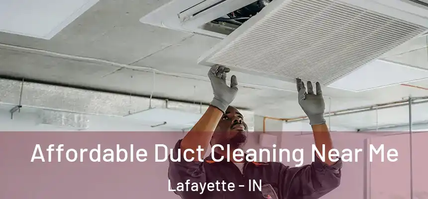  Affordable Duct Cleaning Near Me Lafayette - IN
