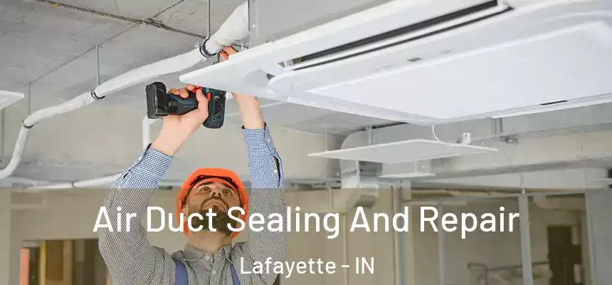  Air Duct Sealing And Repair Lafayette - IN