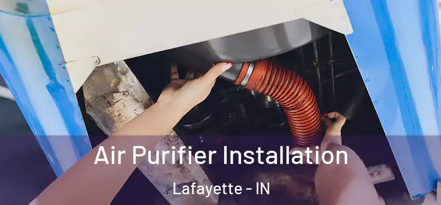 Air Purifier Installation Lafayette - IN