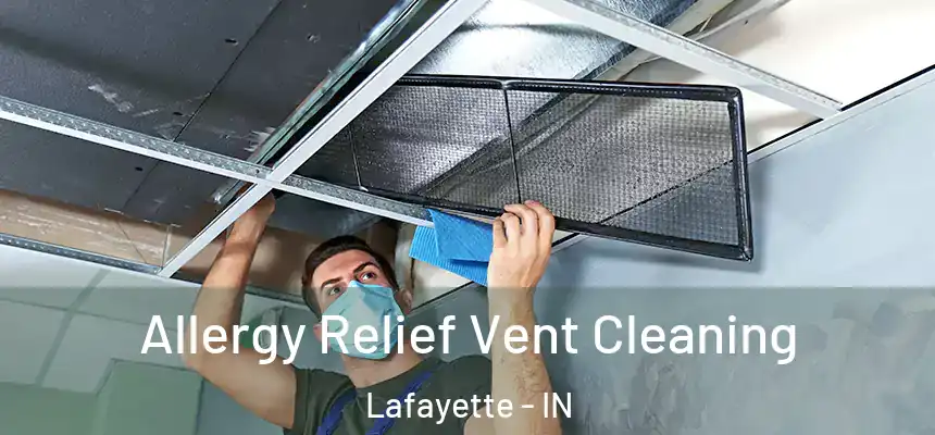  Allergy Relief Vent Cleaning Lafayette - IN