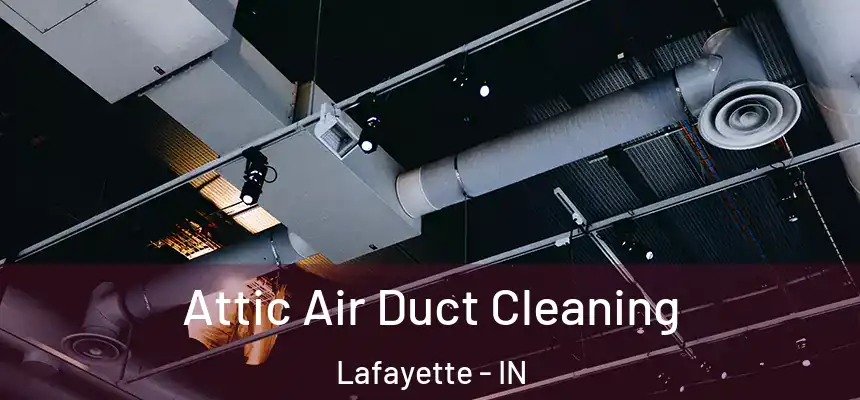  Attic Air Duct Cleaning Lafayette - IN