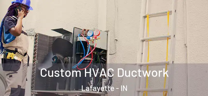  Custom HVAC Ductwork Lafayette - IN