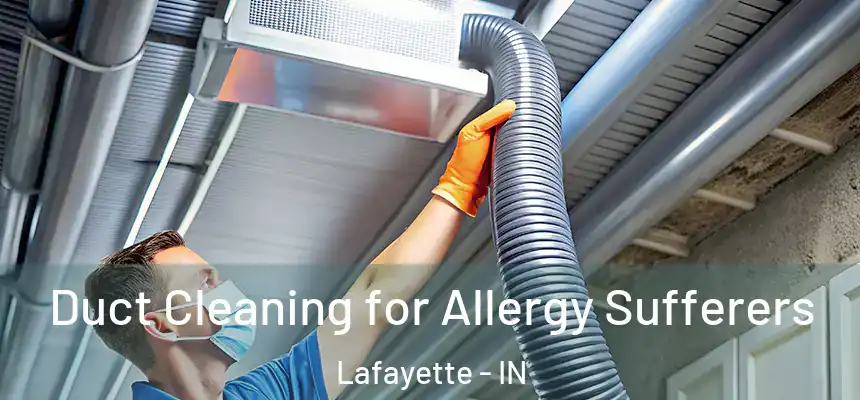  Duct Cleaning for Allergy Sufferers Lafayette - IN