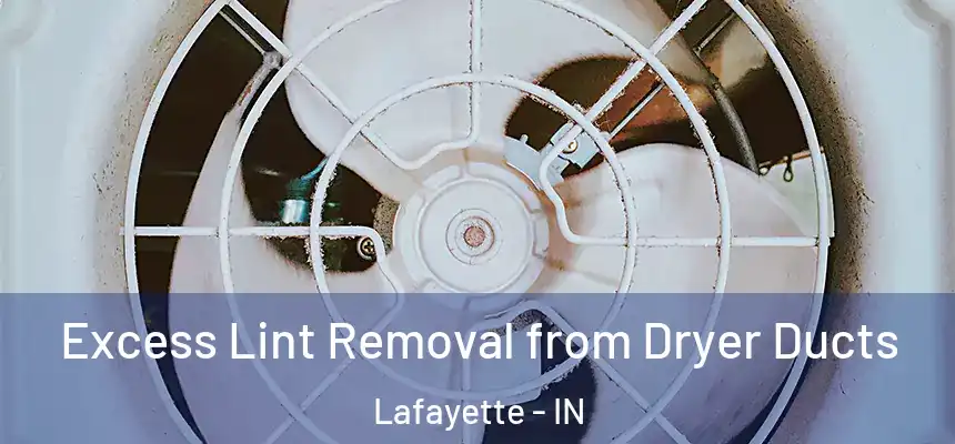  Excess Lint Removal from Dryer Ducts Lafayette - IN
