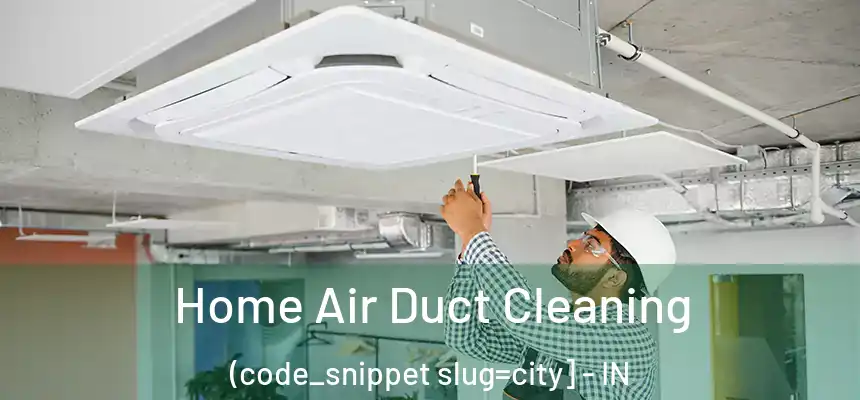  Home Air Duct Cleaning (code_snippet slug=city] - IN