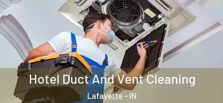  Hotel Duct And Vent Cleaning Lafayette - IN