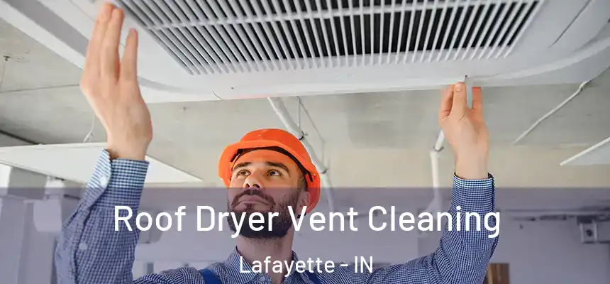  Roof Dryer Vent Cleaning Lafayette - IN