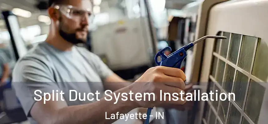  Split Duct System Installation Lafayette - IN