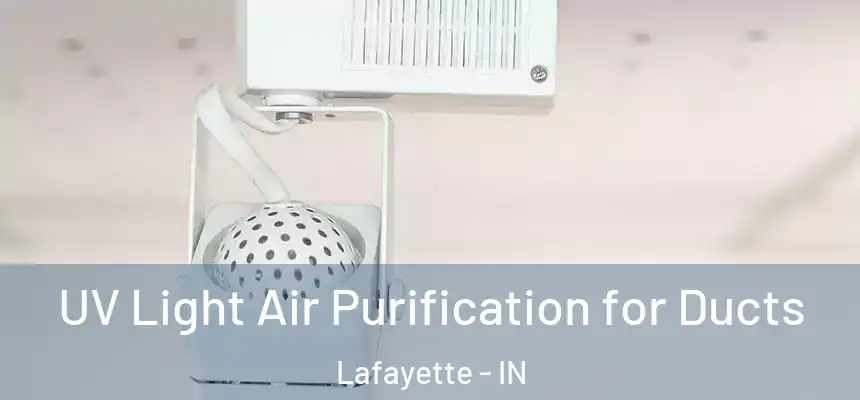  UV Light Air Purification for Ducts Lafayette - IN